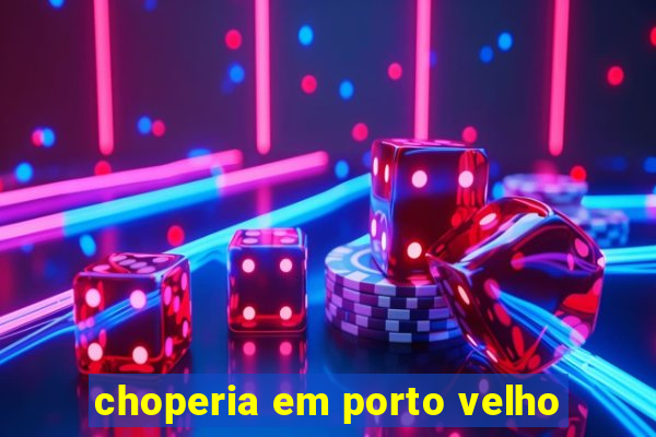 choperia em porto velho